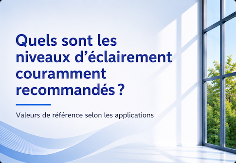 Quels sont les niveaux d’éclairement couramment recommandés ?